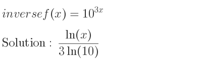 The inverse of f(x)=10^{3x} is (ln(x))/(3ln(10))